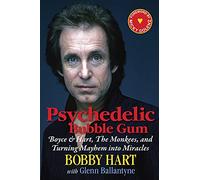 Psychedelic Bubble Gum: Boyce & Hart, The Monkees, and Turning Mayhem into Miracles