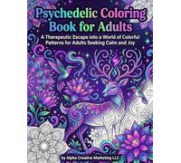 Psychedelic Coloring Book for Adults: A Therapeutic Escape into a World of Colorful Patterns for Adults Seeking Calm and Joy