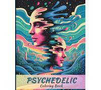 Psychedelic Coloring Book for Adults: Trippy Art, Surreal Patterns, Optical Illusions, Mystical Nature, Spiritual Symbols and Hypnotic Designs to Relax and Reduce Stress with Creative Coloring