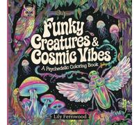 Psychedelic Coloring Book - Funky Creatures And Cosmic Vibes: Trippy, Surreal Themed Designs For Relaxation & Fun