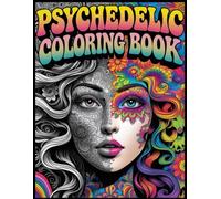 Psychedelic Coloring Book: Mind-Bending Art Adventures: 50+ Trippy Designs for Stress Relief and Creative Expression