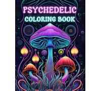 Psychedelic Coloring Book: Trippy Coloring Magic Mushrooms Pages for Stoner, Hippy and Pothead