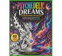 Psychedelic Dreams Coloring Book for Adults: 40 Trippy Fantasy Creatures and Abstract Worlds for Relaxation, Stress Relief, and Creative Flow