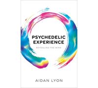 Psychedelic Experience : Revealing the Mind