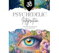 Psychedelic Integration Workbook Vol. 2: A Self Discovery Guide & Healing Journal