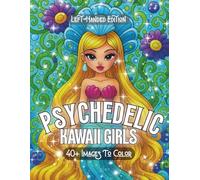 Psychedelic Kawaii Girls Left-Handed Edition: A Bold Inspired Coloring Experience Packed with Trippy Cute Illustrations, Big Hair, Dreamy Details & ... Fantasy Art (Psychedelic Flow State Series)