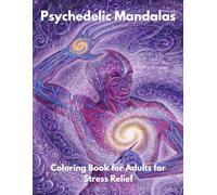 Psychedelic Mandalas: Coloring Book for Adults for Stress Relief
