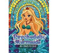 Psychedelic Mermaids: A Fantasy Coloring Book of Surreal Underwater Worlds, Magical Architecture, and Dreamscape Mermaids (Psychedelic Flow State Series)