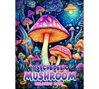 Psychedelic Mushroom Coloring Book: Mycology and Fungi Botani Stress Relief Coloring Book for Adults
