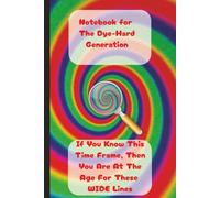 Psychedelic Notebook for The Dye-Hard Generation: Great Gift for an Aging Friend(or yourself) |100-Page | 6x9 | Tie-Dye Notebook with EXTRA-Wide Rule for Aging Eyes