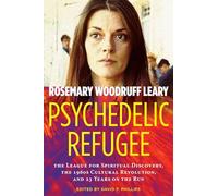 Psychedelic Refugee The League for Spiritual Discovery, the 1960s Cultural Revolution, and 23 Years on the Run