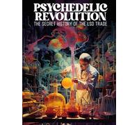 Psychedelic Revolution: The Secret History of the LSD Trade