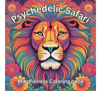 Psychedelic Safari: Adult Coloring Book for Mindfulness, Relaxation, Creativity, and Stress Relief