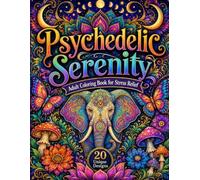 Psychedelic Serenity: Adult Coloring Book for Stress Relief
