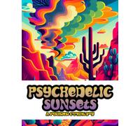 Psychedelic Sunsets: Stunning Coloring Book with Amazing Patterns For Adults, Over 30 Designs, For Relaxation and Mindfulness