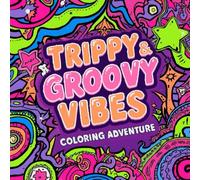 Psychedelic Vibes: Trippy & Groovy Coloring Adventure: Bold, Fun, and Mind-Bending Designs for Adults and Teens to Relax and Unwind