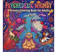 Psychedelic Whimsy: A Groovy Coloring Book for Adults: A Trippy Dog Lover’s Guide to Stress Relief and Imaginative Coloring