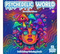 Psychedelic World: Bold & Easy Trippy Coloring Book for Adults and Teens with Mushrooms, Aliens, Groovy Creatures & Surreal Art to Relax and Free Your Mind