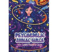 Psychedelic Zodiac Girls: A Surreal Coloring Book of Magical Horoscope Goddesses, Star-Signs, and Trippy Cosmic Scenes (Psychedelic Flow State Series)