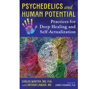 Psychedelics and Human Potential : Practices for Deep Healing and Self-Actualization