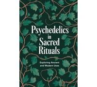 Psychedelics in Sacred Rituals: Exploring Ancient and Modern Uses
