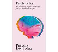 Psychedelics: The revolutionary drugs that by Professor David Nutt | HB | 2023
