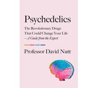 Psychedelics: The Revolutionary Drugs That Could Change Your LifeA Guide from