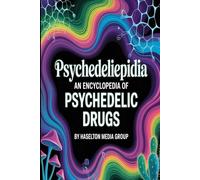 Psychedeliepidia: An Encyclopedia of Psychedelic Drugs