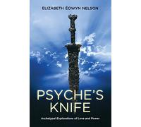 Psyche's Knife: Archetypal Explorations of Love and Power