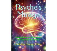 Psyche's Mirage: Unraveling the Illusions of the Human Mind