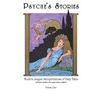 Psyche'S Stories - Volume 1: Modern Jungian Interpretations of Fairy Tales
