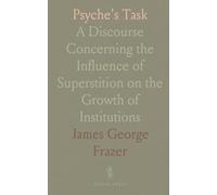 Psyche's Task: A Discourse Concerning the Influence of Superstition on the Growth of Institutions