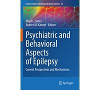 Psychiatric and Behavioral Aspects of Epilepsy: Current Perspectives and Mechanisms: 55 (Current Topics in Behavioral Neurosciences, 55)