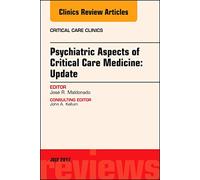 Psychiatric Aspects of Critical Care Medicine, An Issue of Critical Care Clinics (Volume 33-3) (The Clinics: Internal Medicine, Volume 33-3)