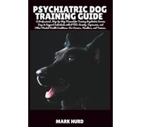 PSYCHIATRIC DOG TRAINING GUIDE: A Professional, Step-by-Step Manual for Training Psychiatric Service Dogs to Support Individuals with PTSD, Anxiety, ... Trainers (POSITIVE REINFORCEMENT PET HOME)