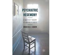 Psychiatric Hegemony: A Marxist Theory of Mental Illness