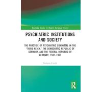 Psychiatric Institutions and Society: The Practice of Psychiatric Committal in the “Third Reich,” the Democratic Republic of Germany, and the Federal ... Studies in Modern European History)