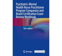 Psychiatric-Mental Health Nurse Practitioner Program Companion and Board Certification Exam Review Workbook