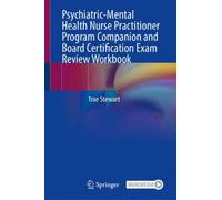 Psychiatric-Mental Health Nurse Practitioner Program Companion and Board Certification Exam Review Workbook