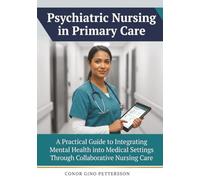 Psychiatric Nursing in Primary Care: A Practical Guide to Integrating Mental Health into Medical Settings Through Collaborative Nursing Care