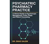 Psychiatric Pharmacy Practice: A Clinical Guide to Psychotropic Management, Crisis Triage, and Patient Counseling