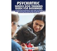 PSYCHIATRIC SERVICE DOG TRAINING GUIDE FOR BEGINNERS: A Complete Step-by-Step Blueprint to Train a Calm, Obedient, and Task-Ready Service Dog for ... Required (POSITIVE REINFORCEMENT PET HOME)