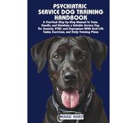 PSYCHIATRIC SERVICE DOG TRAINING HANDBOOK: A Practical Step-by-Step Manual to Train, Handle, and Maintain a Reliable Service Dog for Anxiety, PTSD, ... Plans (POSITIVE REINFORCEMENT PET HOME)