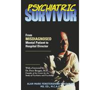 Psychiatric Survivor: From Misdiagnosed Mental Patient to Hospital Director