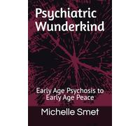 Psychiatric Wunderkind: Early Age Psychosis to Early Age Peace