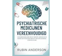 PSYCHIATRISCHE MEDICIJNEN VEREENVOUDIGD: Een beginnershandleiding voor het begrijpen, voorschrijven en beheren van psychiatrische medicatie voor verpleegkundigen, studenten en clinici