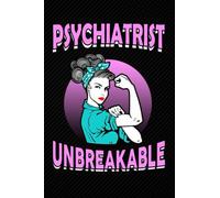 Psychiatrist Unbreakable: Blank Lined Journal Notebook Planner - Psychiatrist Gifts Women Psychiatrist Strong Woman Feminist Diary