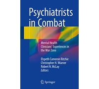 Psychiatrists in Combat: Mental Health Clinicians' Experiences in the War Zone