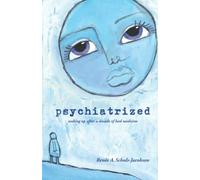 Psychiatrized: Waking Up After a Decade of Bad Medicine