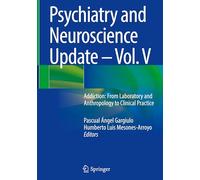 Psychiatry and Neuroscience Update - Vol. V: Addiction: From Laboratory and Anthropology to Clinical Practice